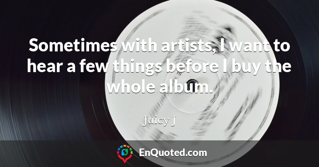 Sometimes with artists, I want to hear a few things before I buy the whole album.