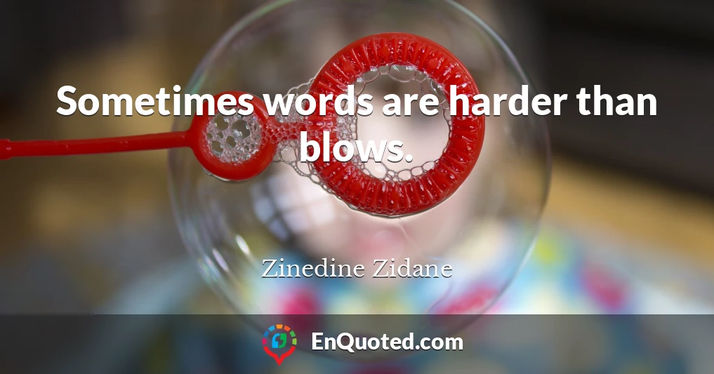Sometimes words are harder than blows.