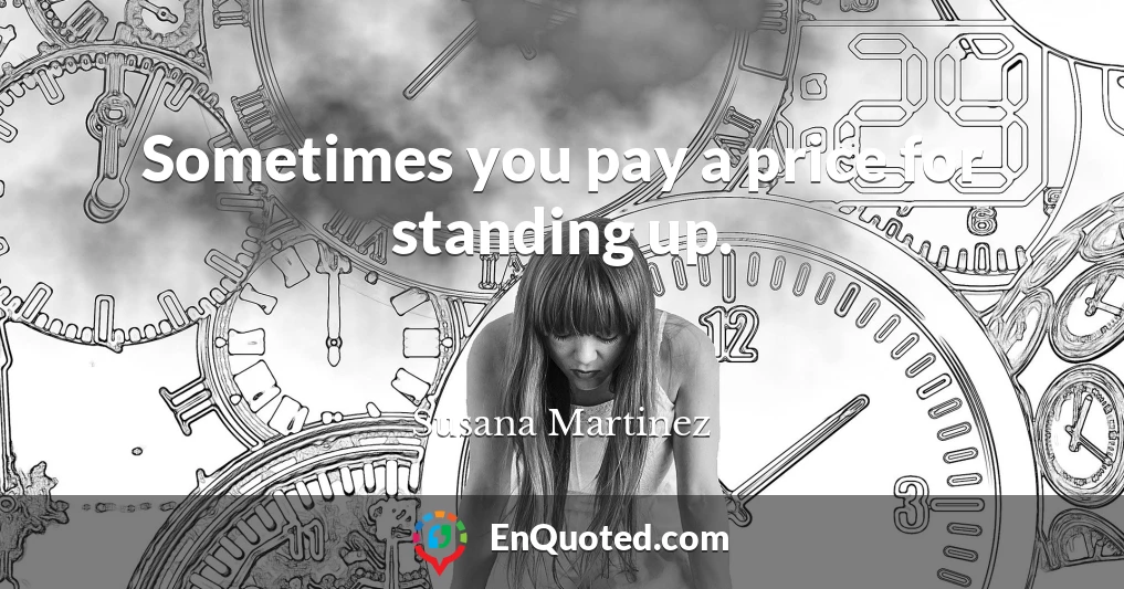 Sometimes you pay a price for standing up.