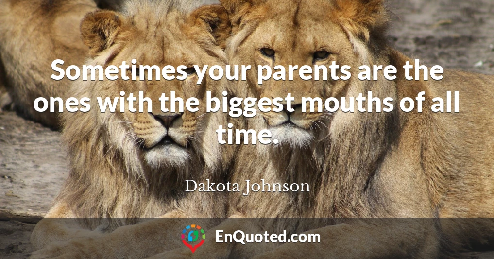 Sometimes your parents are the ones with the biggest mouths of all time.