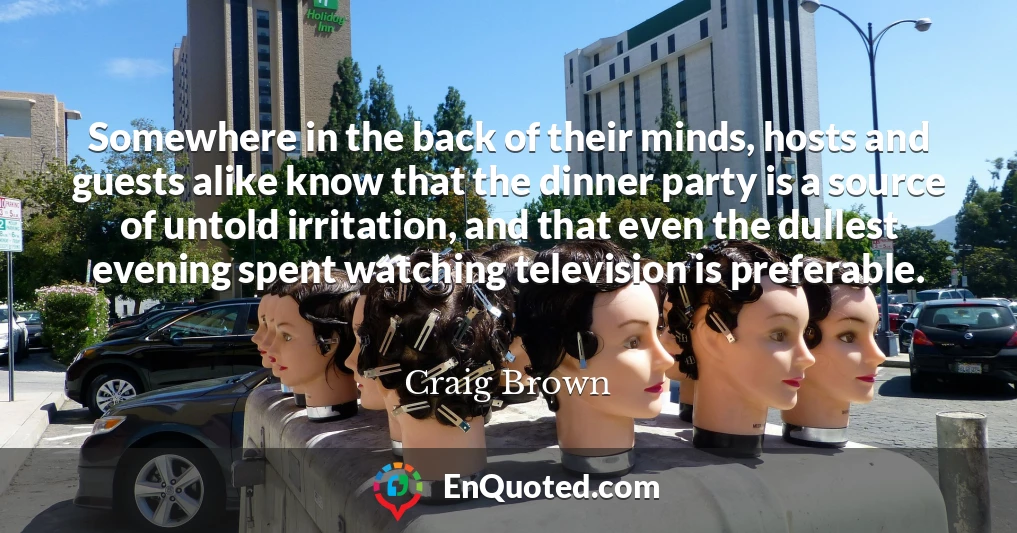 Somewhere in the back of their minds, hosts and guests alike know that the dinner party is a source of untold irritation, and that even the dullest evening spent watching television is preferable.
