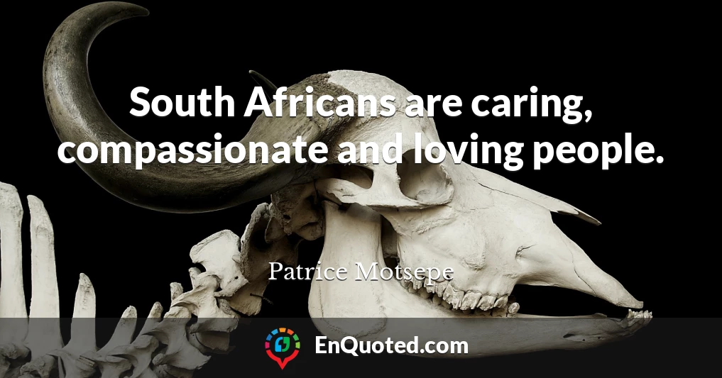 South Africans are caring, compassionate and loving people.
