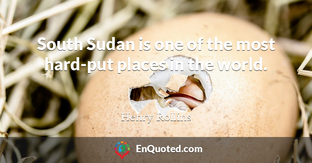 South Sudan is one of the most hard-put places in the world.