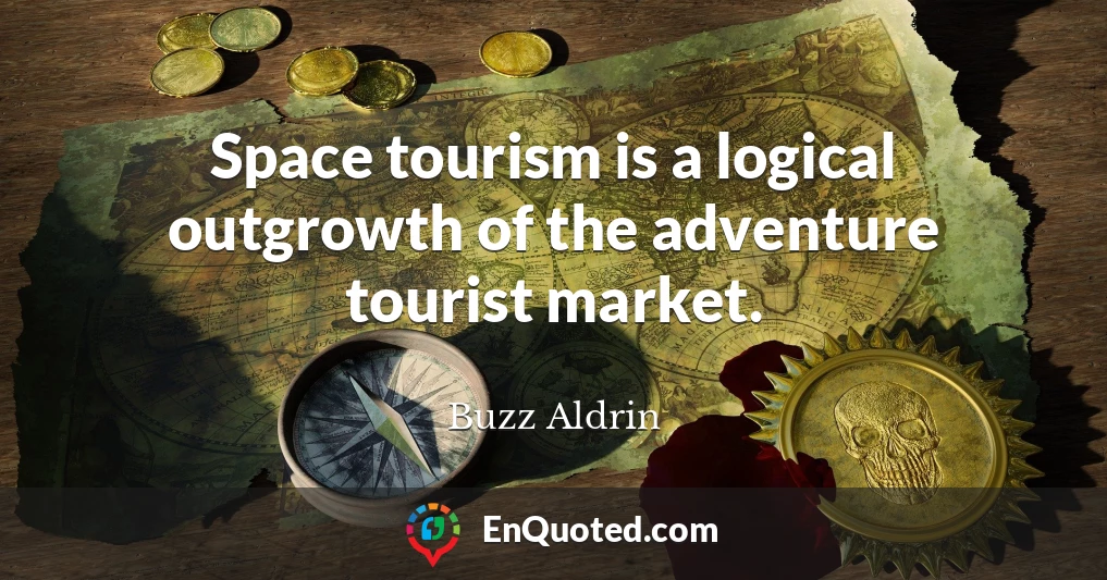 Space tourism is a logical outgrowth of the adventure tourist market.