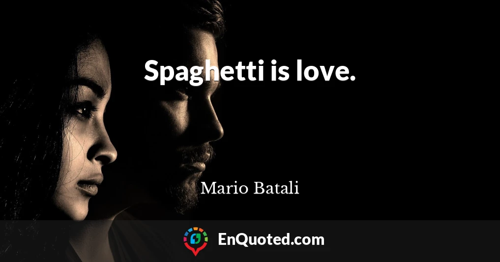 Spaghetti is love.
