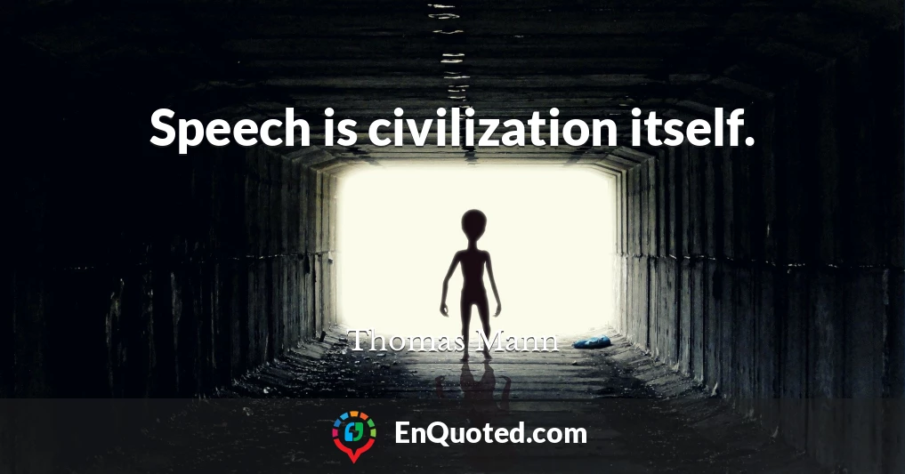 Speech is civilization itself.