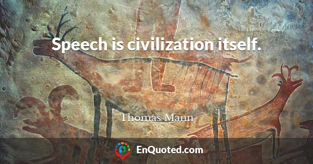 Speech is civilization itself.