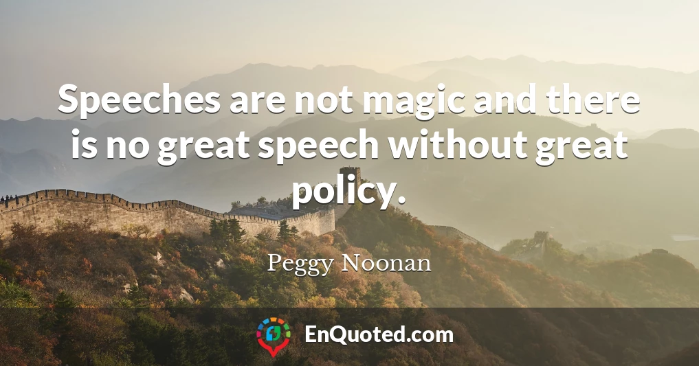 Speeches are not magic and there is no great speech without great policy.