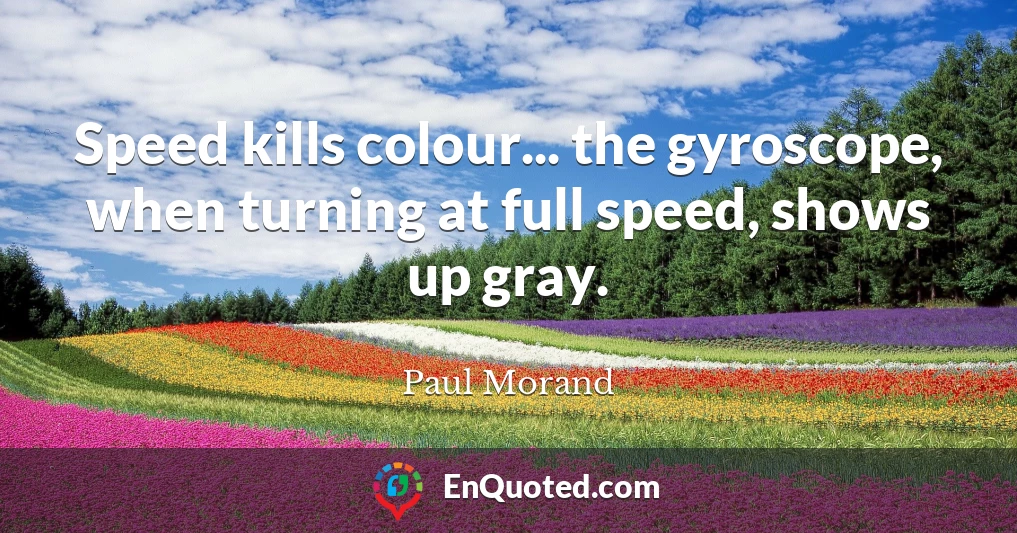 Speed kills colour... the gyroscope, when turning at full speed, shows up gray.