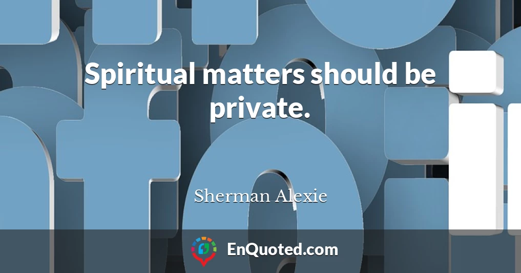 Spiritual matters should be private.