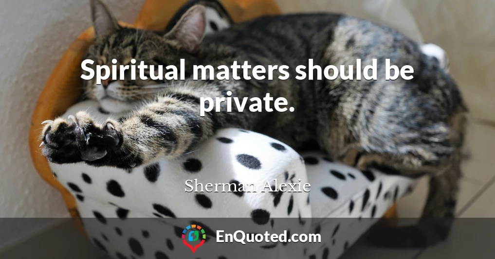 Spiritual matters should be private.