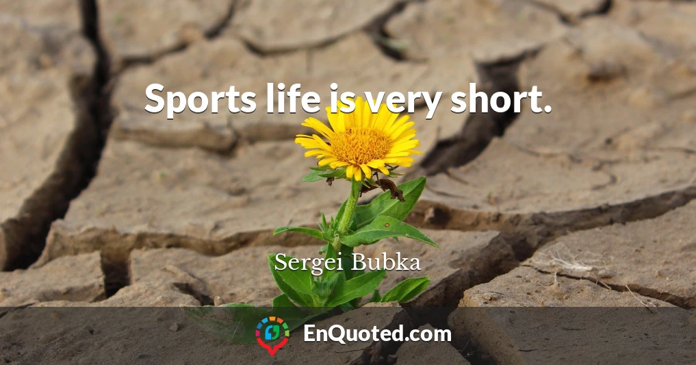 Sports life is very short.