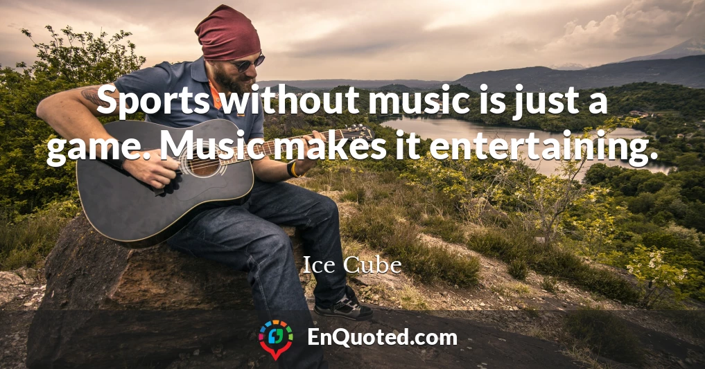Sports without music is just a game. Music makes it entertaining.