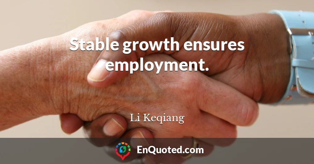 Stable growth ensures employment.