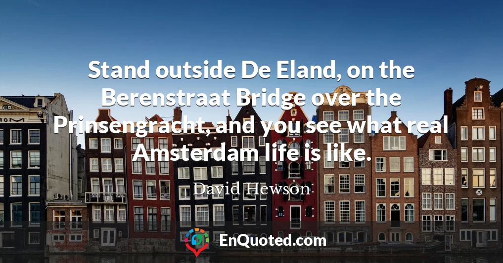 Stand outside De Eland, on the Berenstraat Bridge over the Prinsengracht, and you see what real Amsterdam life is like.