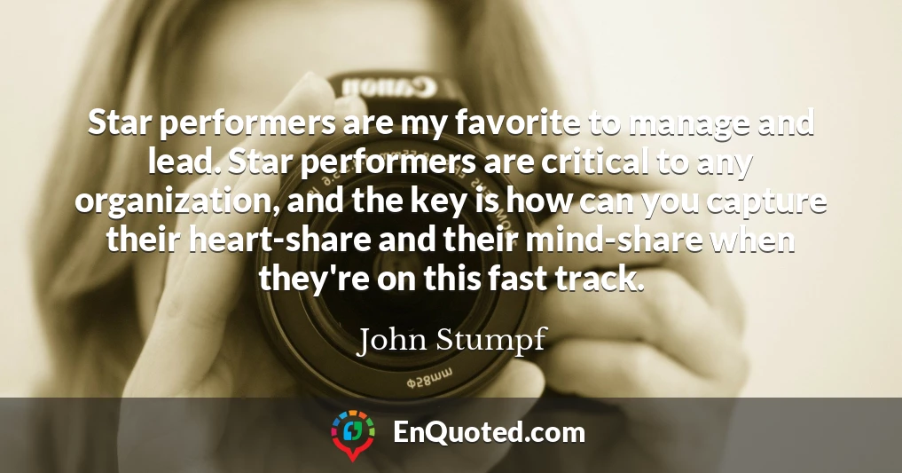 Star performers are my favorite to manage and lead. Star performers are critical to any organization, and the key is how can you capture their heart-share and their mind-share when they're on this fast track.