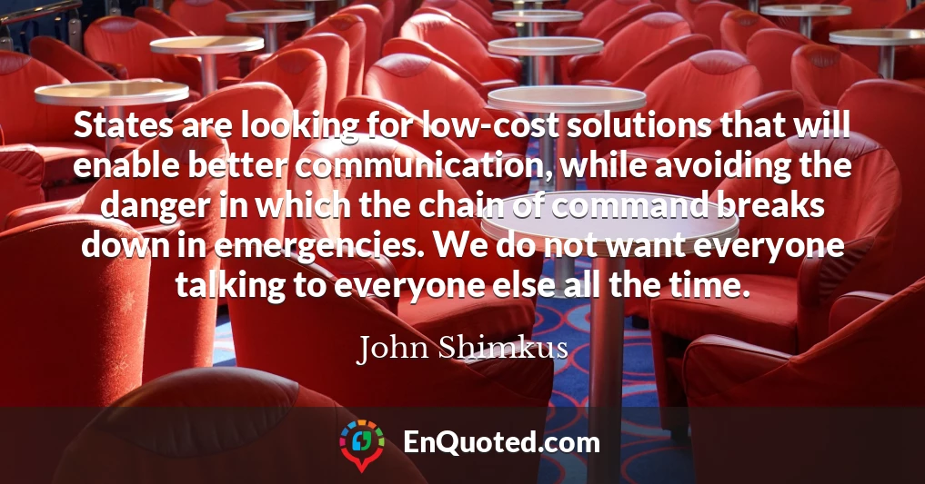 States are looking for low-cost solutions that will enable better communication, while avoiding the danger in which the chain of command breaks down in emergencies. We do not want everyone talking to everyone else all the time.
