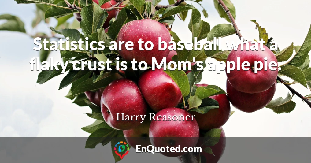 Statistics are to baseball what a flaky crust is to Mom's apple pie.