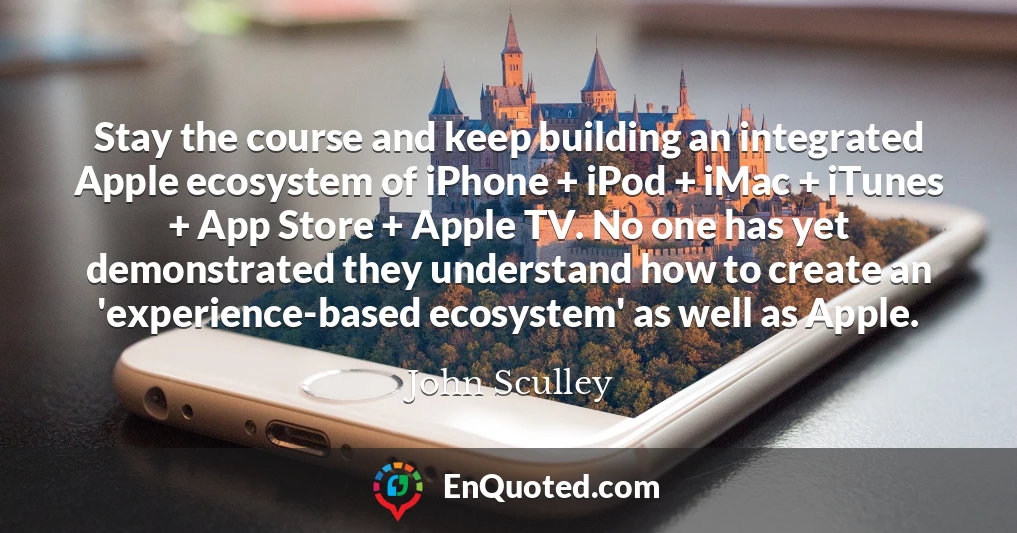 Stay the course and keep building an integrated Apple ecosystem of iPhone + iPod + iMac + iTunes + App Store + Apple TV. No one has yet demonstrated they understand how to create an 'experience-based ecosystem' as well as Apple.