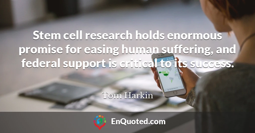 Stem cell research holds enormous promise for easing human suffering, and federal support is critical to its success.