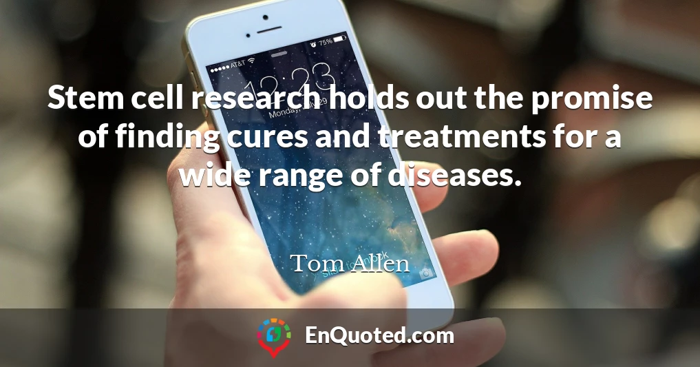 Stem cell research holds out the promise of finding cures and treatments for a wide range of diseases.