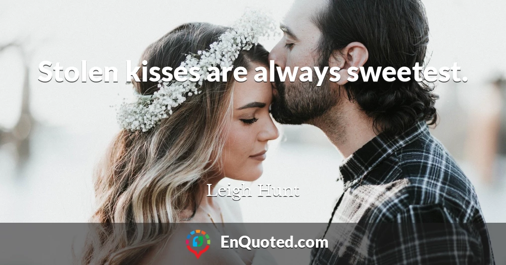 Stolen kisses are always sweetest.