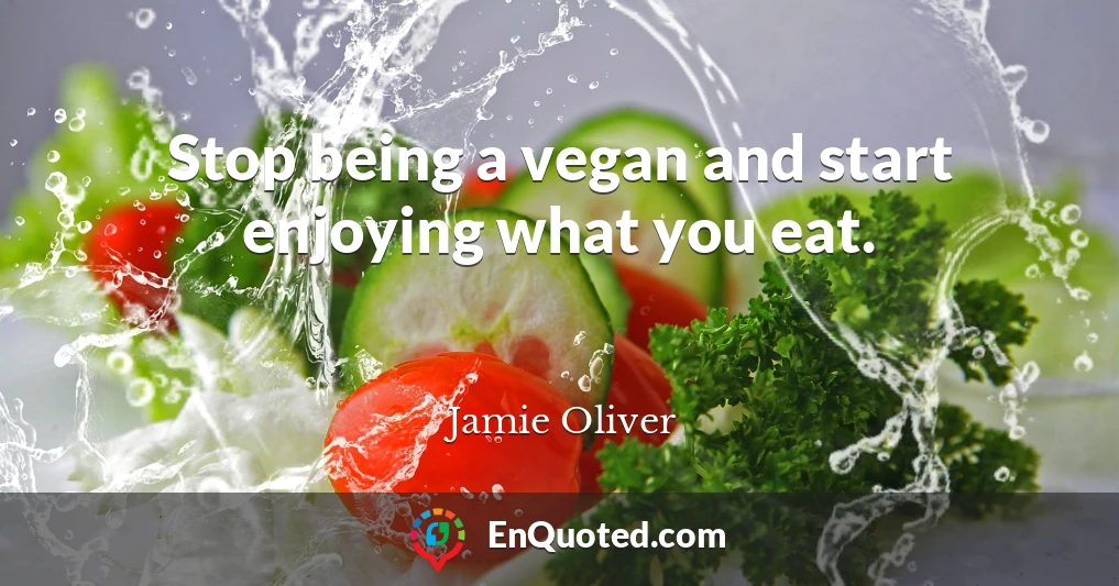 Stop being a vegan and start enjoying what you eat.