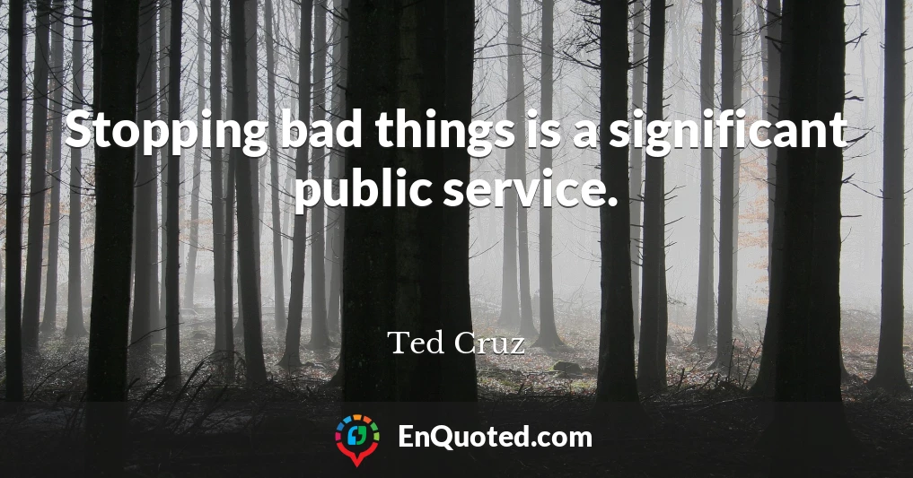 Stopping bad things is a significant public service.