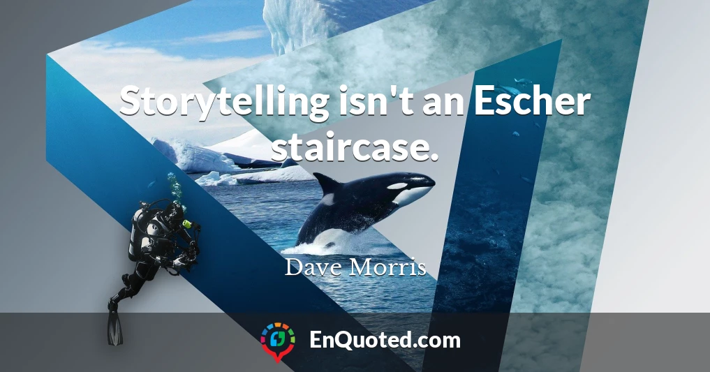 Storytelling isn't an Escher staircase.