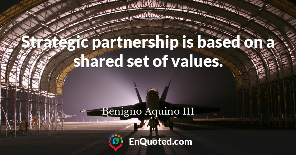 Strategic partnership is based on a shared set of values.