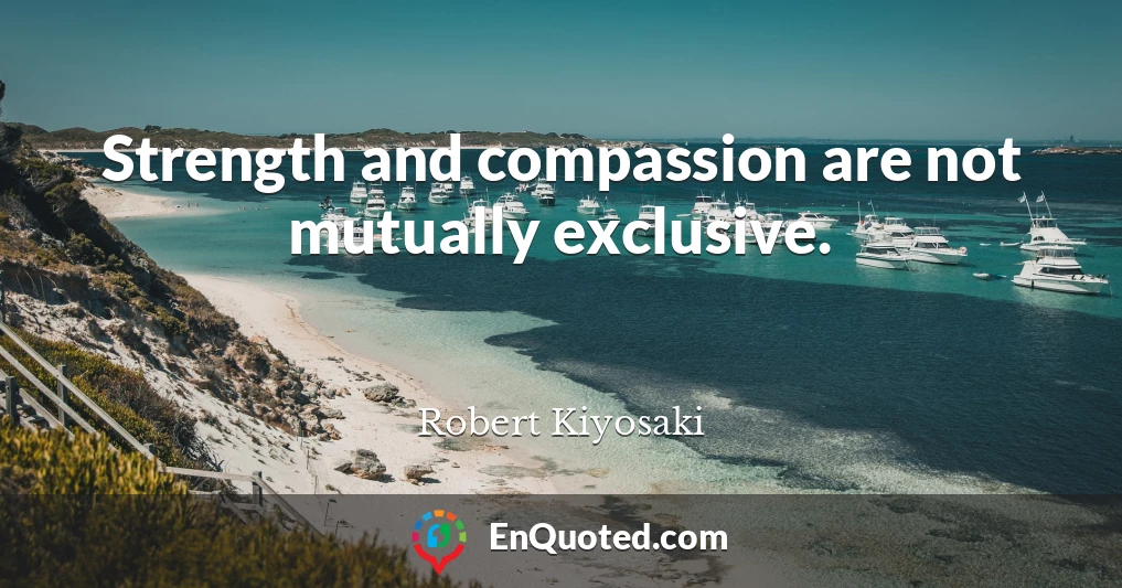 Strength and compassion are not mutually exclusive.