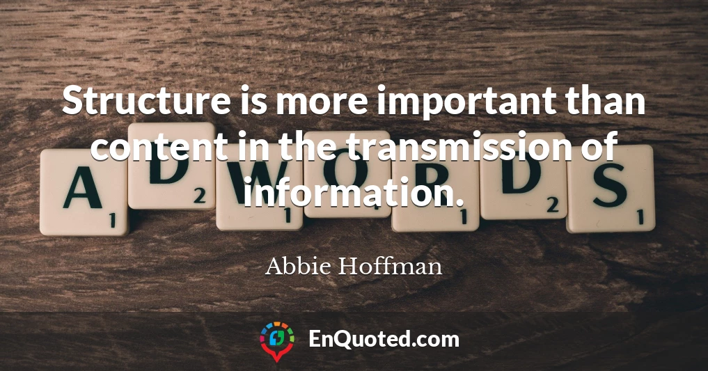 Structure is more important than content in the transmission of information.