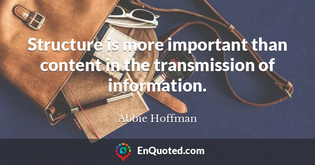 Structure is more important than content in the transmission of information.