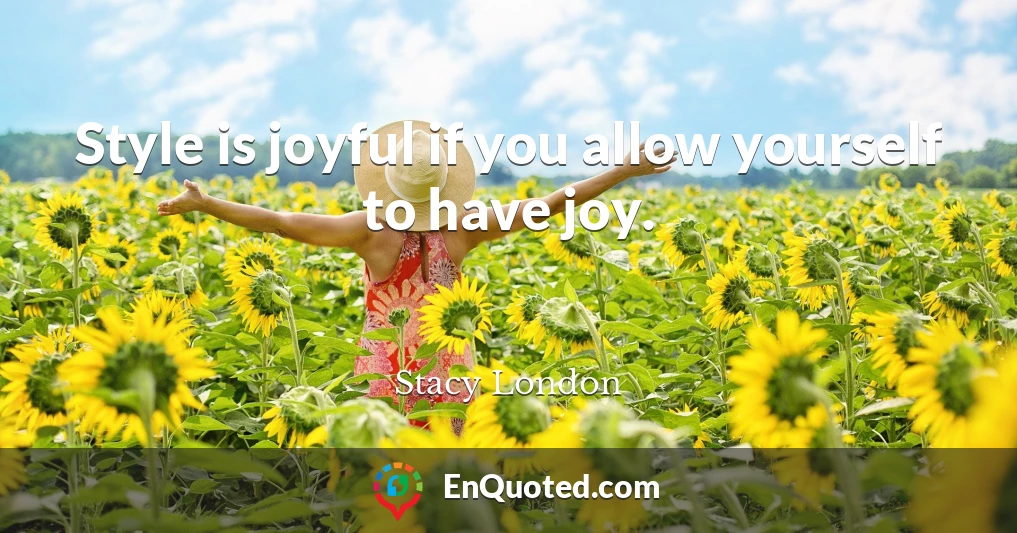 Style is joyful if you allow yourself to have joy.