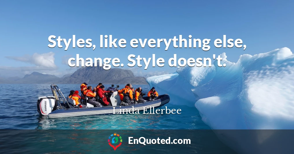 Styles, like everything else, change. Style doesn't.