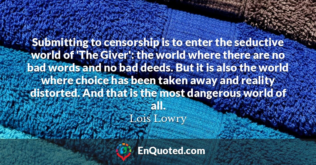 Submitting to censorship is to enter the seductive world of 'The Giver': the world where there are no bad words and no bad deeds. But it is also the world where choice has been taken away and reality distorted. And that is the most dangerous world of all.