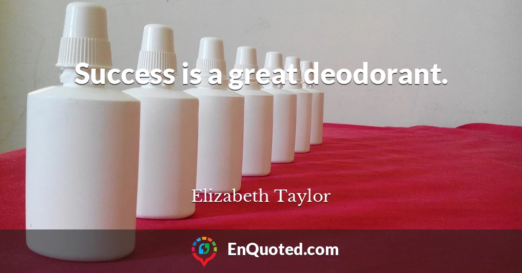 Success is a great deodorant.