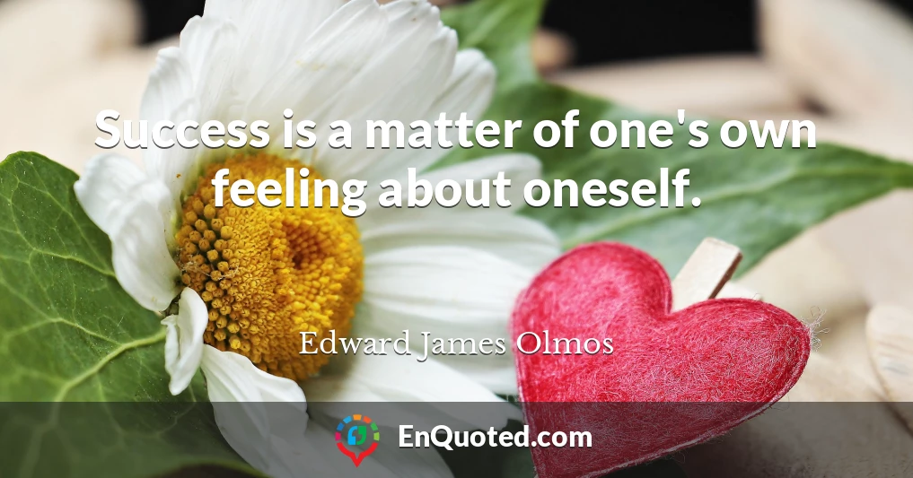 Success is a matter of one's own feeling about oneself.