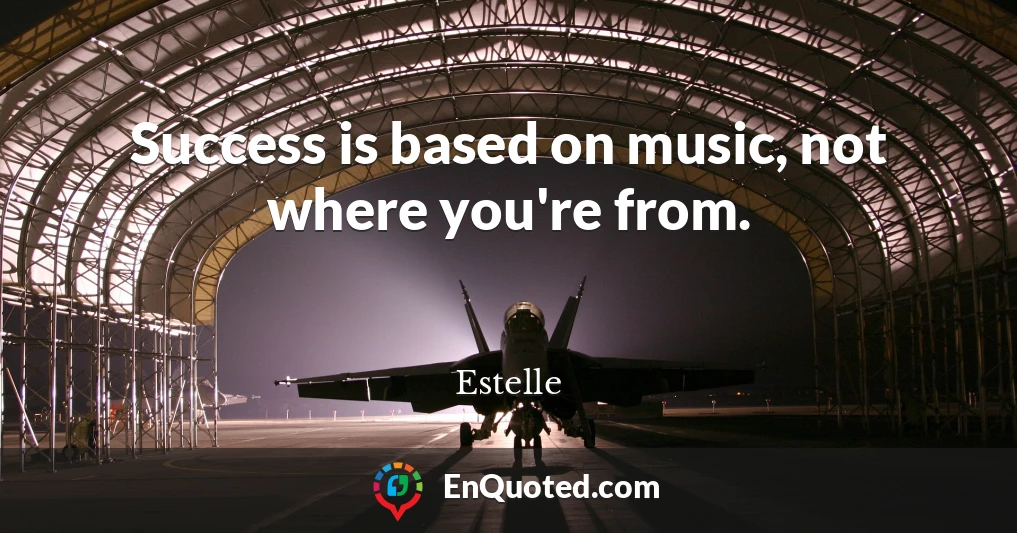 Success is based on music, not where you're from.