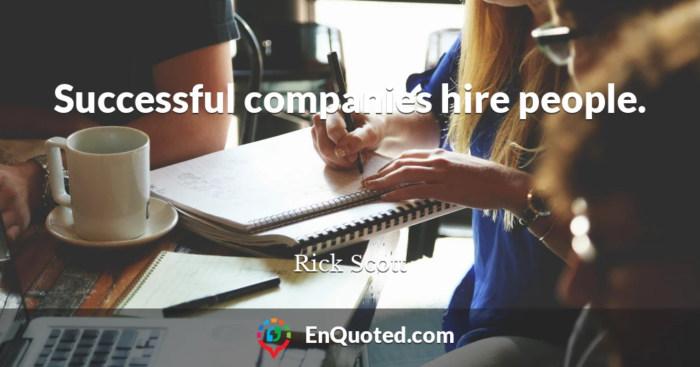 Successful companies hire people.