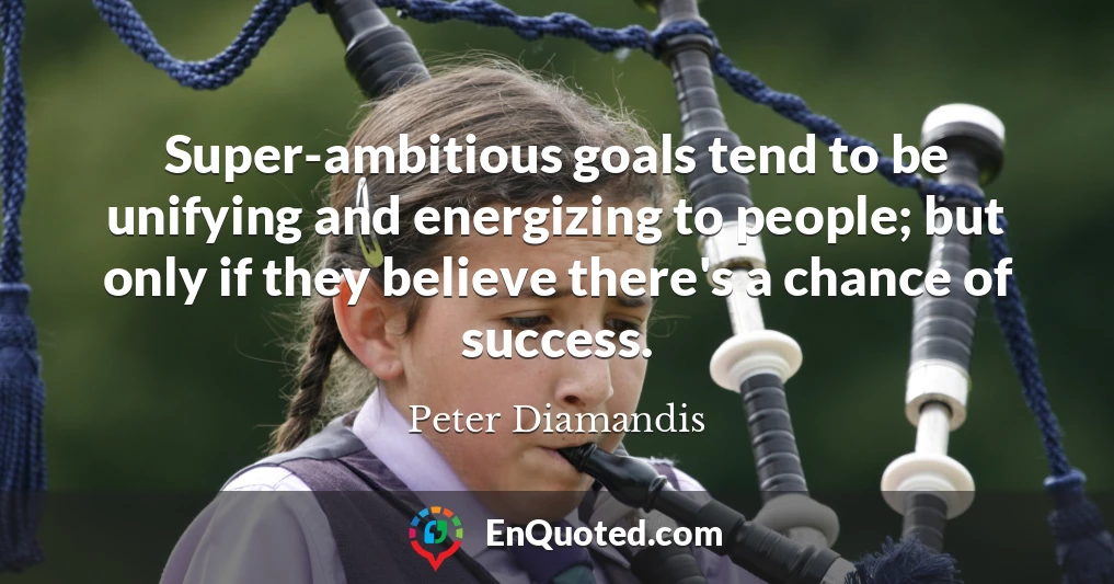 Super-ambitious goals tend to be unifying and energizing to people; but only if they believe there's a chance of success.