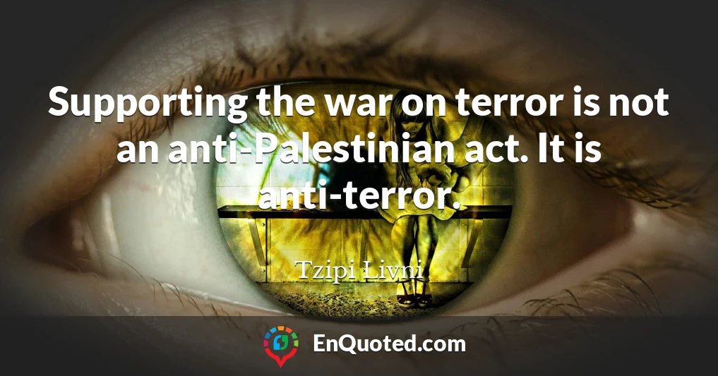 Supporting the war on terror is not an anti-Palestinian act. It is anti-terror.