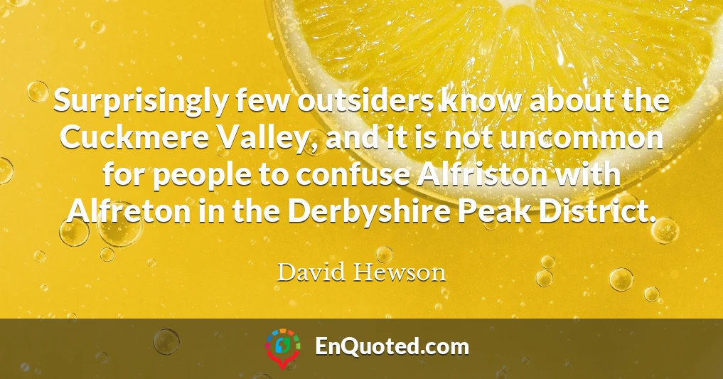 Surprisingly few outsiders know about the Cuckmere Valley, and it is not uncommon for people to confuse Alfriston with Alfreton in the Derbyshire Peak District.