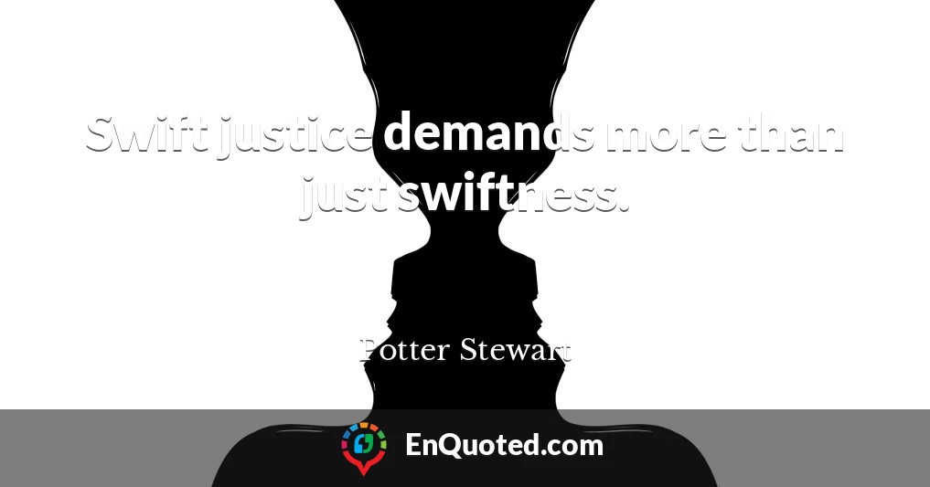 Swift justice demands more than just swiftness.