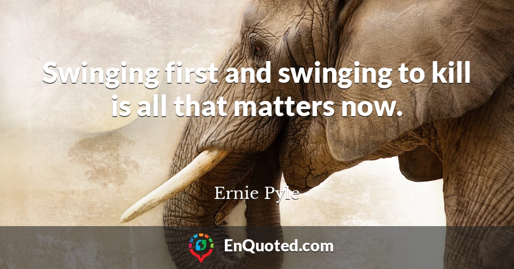 Swinging first and swinging to kill is all that matters now.