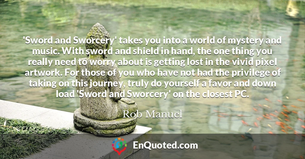 'Sword and Sworcery' takes you into a world of mystery and music. With sword and shield in hand, the one thing you really need to worry about is getting lost in the vivid pixel artwork. For those of you who have not had the privilege of taking on this journey, truly do yourself a favor and down load 'Sword and Sworcery' on the closest PC.