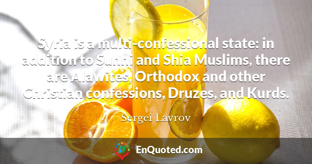 Syria is a multi-confessional state: in addition to Sunni and Shia Muslims, there are Alawites, Orthodox and other Christian confessions, Druzes, and Kurds.