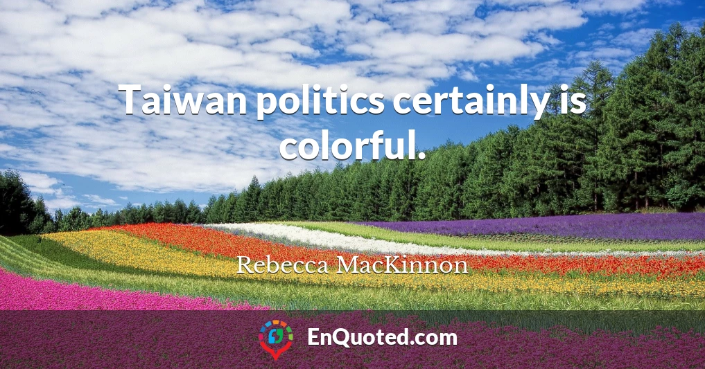 Taiwan politics certainly is colorful.