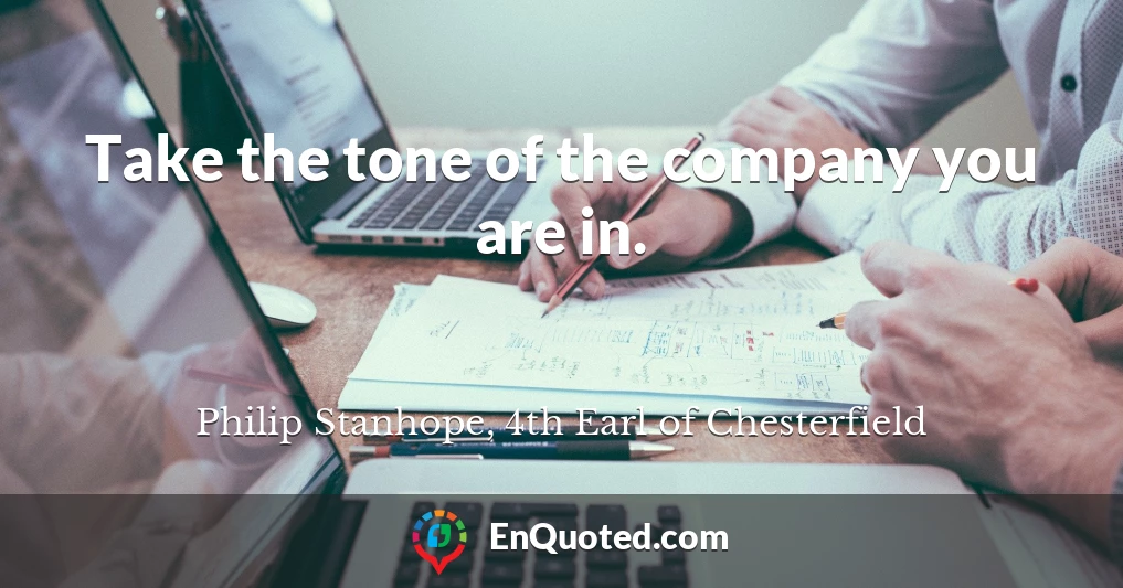Take the tone of the company you are in.