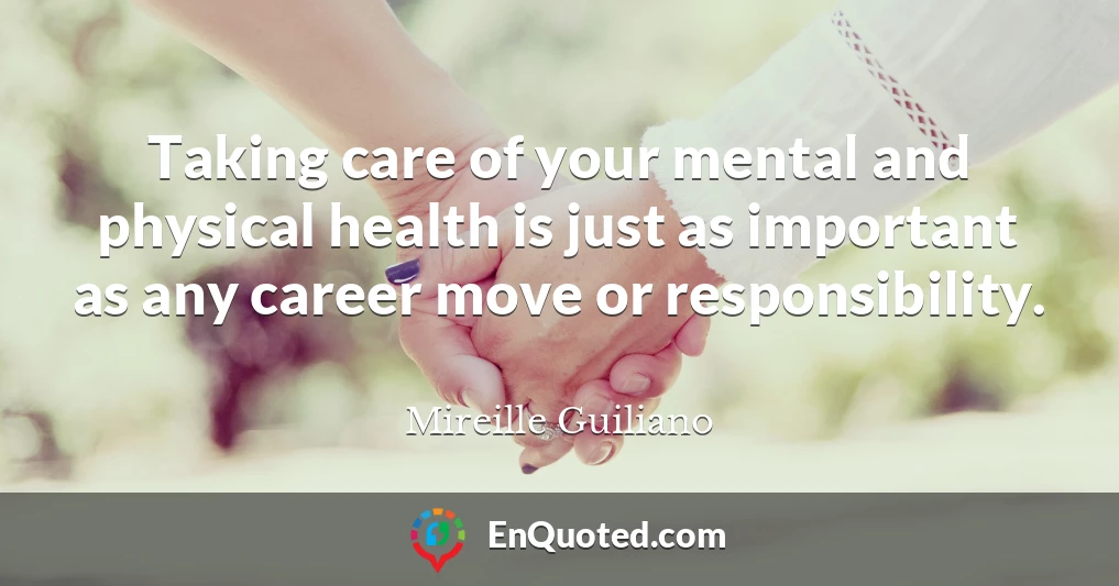Taking care of your mental and physical health is just as important as any career move or responsibility.